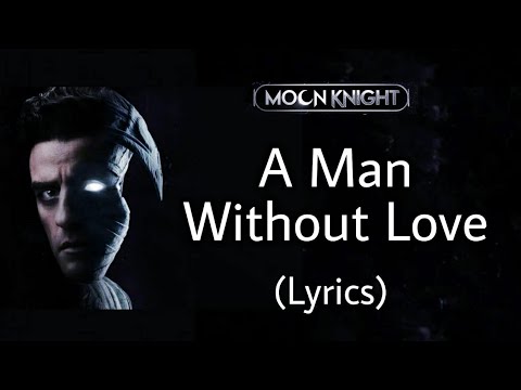 A Man Without Love - MoonKnight 🌙 (Lyrics)