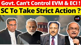 Govt. Can’t Control EVM & ECI; SC To Take Strict Action? #lawchakra #supremecourtofindia #analysis