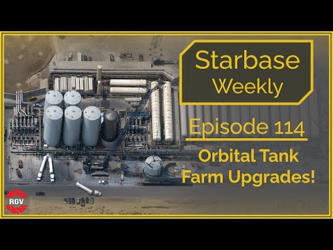 Starbase Weekly, Ep.114: Orbital Tank Farm Changes and Upgrades!