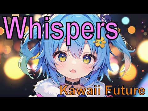 Whispers #KawaiiFutureBass #kawaii