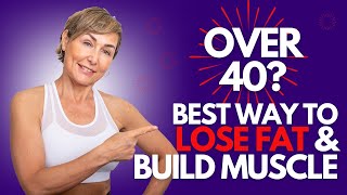 Best Way to Burn Fat & Build Muscle - For Women Over 40