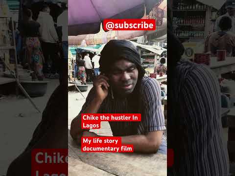 Chike In Nigeria Lagos hustler documentary film #music #art #lagos