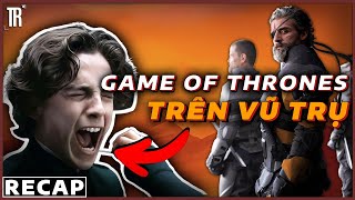 Games of Throne nhưng vũ trụ | Recap Xàm: Dune (Part 1)