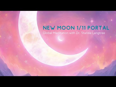 New Moon 1/11 Portal Global Meditation