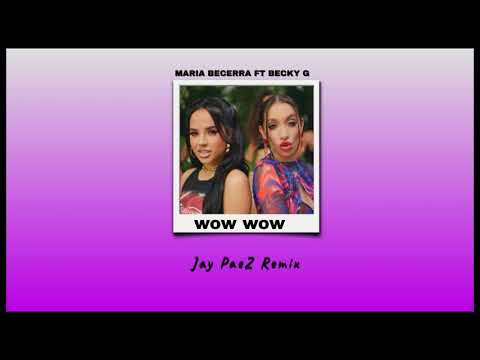 Maria Becerra, Becky G - WOW WOW - Jay PaeZ ( Remix )