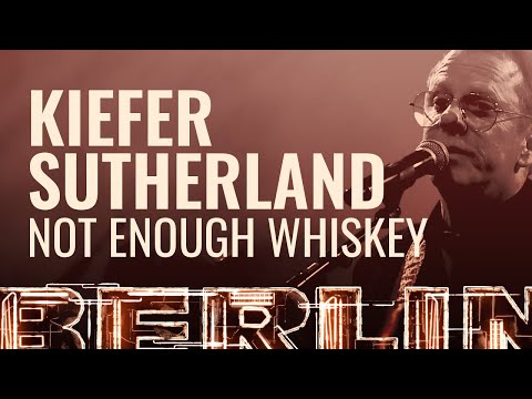 Kiefer Sutherland - Not Enough Whiskey [BERLIN LIVE]