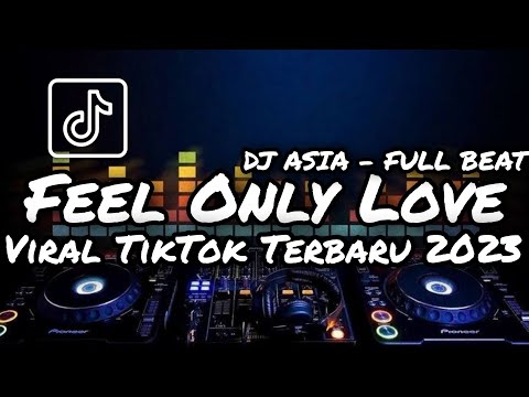 DJ FEEL ONLY LOVE FULL BEAT VIRAL TIKTOK TERBARU 2023 || DJ ASIA