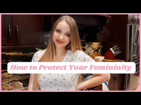 HOW TO PROTECT YOUR FEMININITY