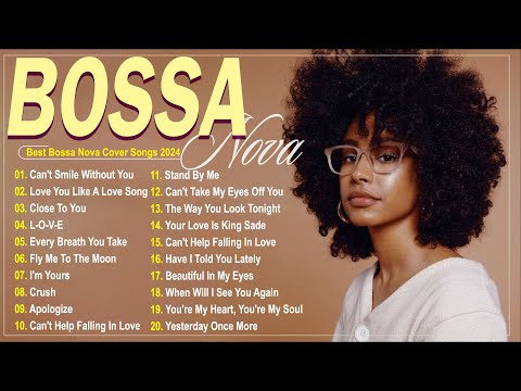 Top Bossa Nova Songs Collection ☕Best Relaxing Covers ☕Smooth Jazz Mix 2024