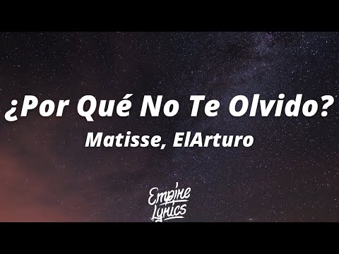 Matisse, ElArturo - ¿Por Qué No Te Olvido? (Letra/Lyrics)