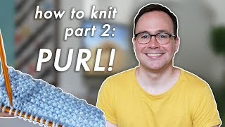 How to Knit: Part 2 - Easy Purl Knitting!