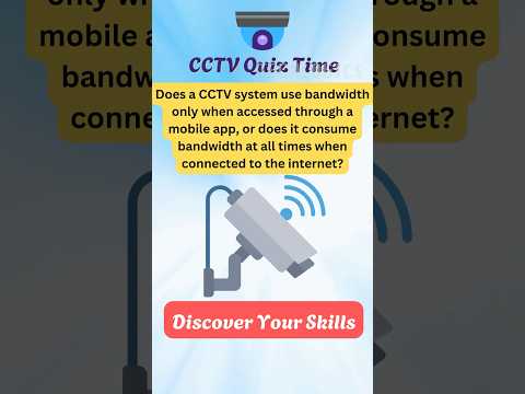 Does a CCTV system use bandwidth only when accessed through a mobile app or Idle? | CCTV Quiz