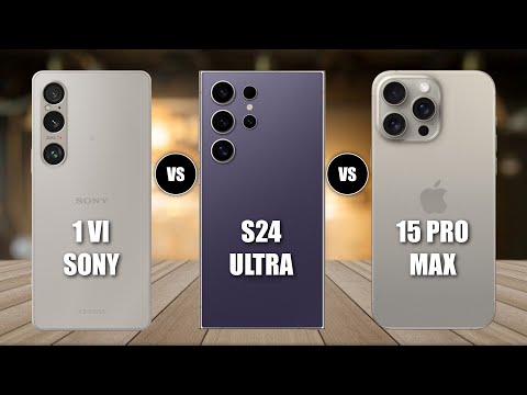 Sony Xperia 1 VI Vs iPhone 15 Pro Max Vs Samsung S24 Ultra