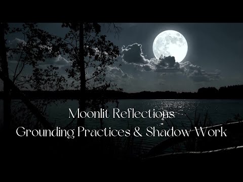 Grounding Practices & Shadow Work * Guided Full Moon Meditation  * Journaling * Self-Discovery ASMR