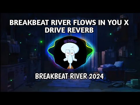 BREAKBEAT RIVER FLOWS IN YOU X DRIVE   REVERB