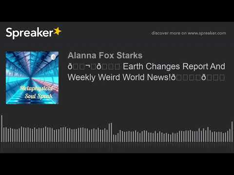 🌬️🌎 Earth Changes Report And Weekly Weird World News!🏔️🙏