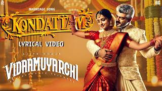 Kondattam [ Marriage Song ] Lyrical Video | VidaaMuyarchi | AjithKumar | Trisha | Anirudh