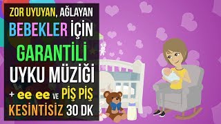 ♫ Zor Uyuyan, Ağlayan Bebekler İçin Garantili Uyku Müziği + ee ee ve Piş Piş ★ 30 DK Ninni ★