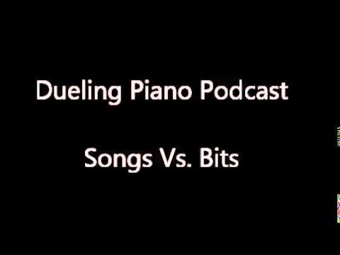 Dueling Piano Podcast: Songs Vs Bits