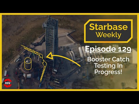 Starbase Weekly, Ep.129: Booster Catch Testing In Progress!