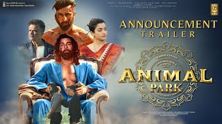 ANIMAL 2: ANIMAL PARK - Announcement Trailer | Ranbir Kapoor | Rashmika, Anil Kapoor | Sandeep Vanga