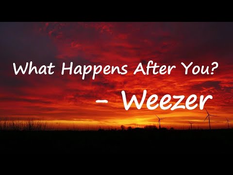 Weezer – What Happens After You? Lyrics