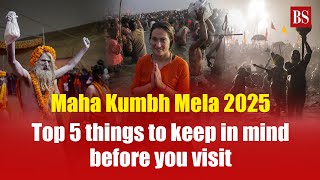 Maha Kumbh Mela 2025: Top 5 things to keep in mind before you visit | Prayagraj | Mahakumbh 2025