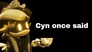 Cyn once said