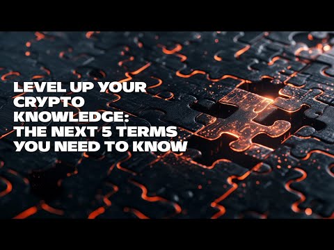 Level Up Your Crypto Knowledge: The Next 5 Terms You Need to Know