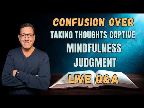 🔴Wed Live: Confusion Over Taking Thoughts Captive, Mindfulness, Judgment and More