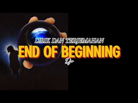 LIRIK DAN TERJEMAHAN END OF BEGINNING (Djo)