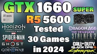 Ryzen 5 5600 + GTX 1660 Super - Tested 30 Games in 2024