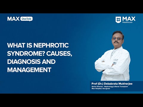 All About Nephrotic Syndrome | Dr. Debabrata Mukherjee | Max Hospital, Gurugram