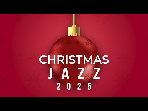 Christmas Jazz 2025 | Relaxing Music to Celebrate the Season