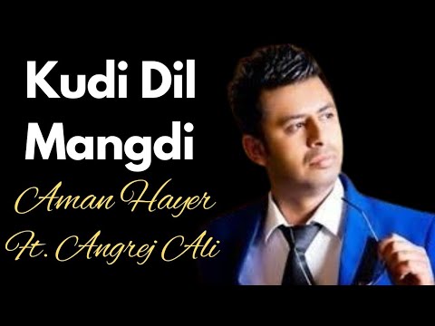 Aman Hayer - Kudi Dil Mangdi I New punjabi song I Latest punjabi songs I UK Remix I Singh mp3 Music