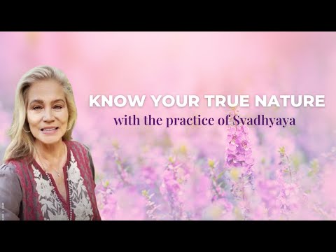 Know your true nature with the practice of Svadhyaya