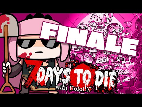 【7 DAYS TO DIE】THE FINAL BONK. (finale) #holoEN