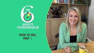 How to Sell (Part #1) | The 6 Minute Entrepreneur | Sara Davies