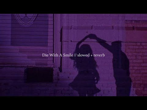 Die With A Smile - Lady Gaga, Bruno Mars // slowed + reverb