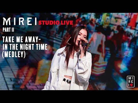 MIREI - Take Me Away ~ In The Night Time  - Studio Live