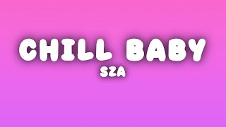 SZA - Chill Baby (Lyrics)