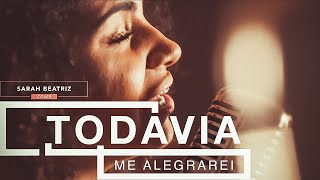 Todavia Me Alegrarei - Sarah Beatriz (Cover)