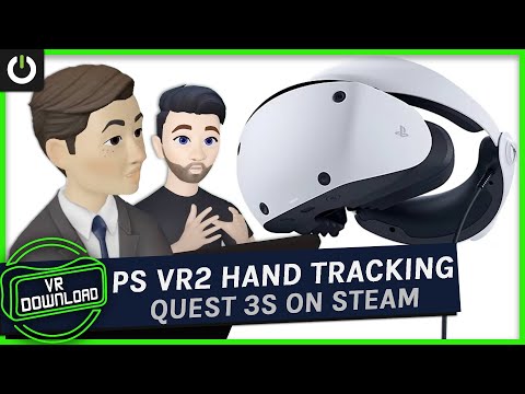 VR Download: Quest 3S On SteamVR, Xreal One, PlayStation VR2 Hand Tracking