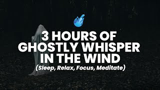 3 Hours of Ghostly Whisper Wind Ambience Sound Effect | Disturbing, Eerie, Scary