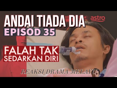 ANDAI TIADA DIA Episod 35, Falah tak sedarkan diri. REAKSI DRAMA MELAYU