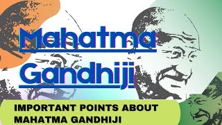 Mahatma Gandhiji | Important Points about Mahatma Gandhi | Essay on Mahatma Gandhi