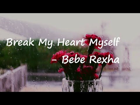 Bebe Rexha – Break My Heart Myself Lyrics