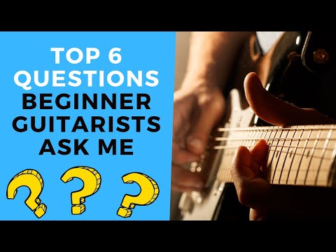 TOP 6 QUESTIONS Asked By Beginner Guitar Students