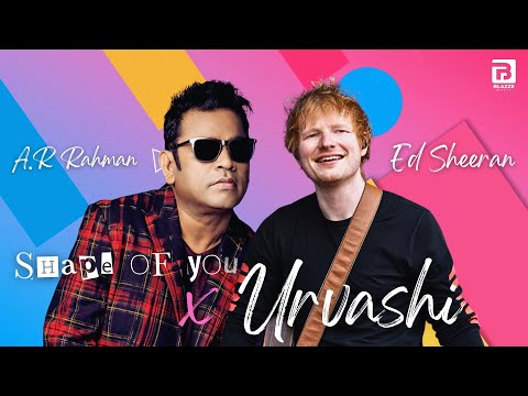 Shape Of You X Urvashi (ReMix) | Ed Sheeran & A R Rahman | Mashup By Rosh Blazze (2025)