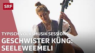 Geschwister Küng: Ommeschnöchsle & Seeleweemeli | Typisch Volksmusik Sessions | SRF